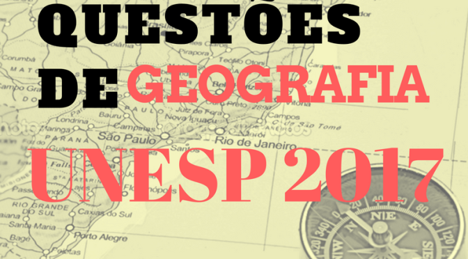 Resolva as questões de Geografia na Unesp 2017