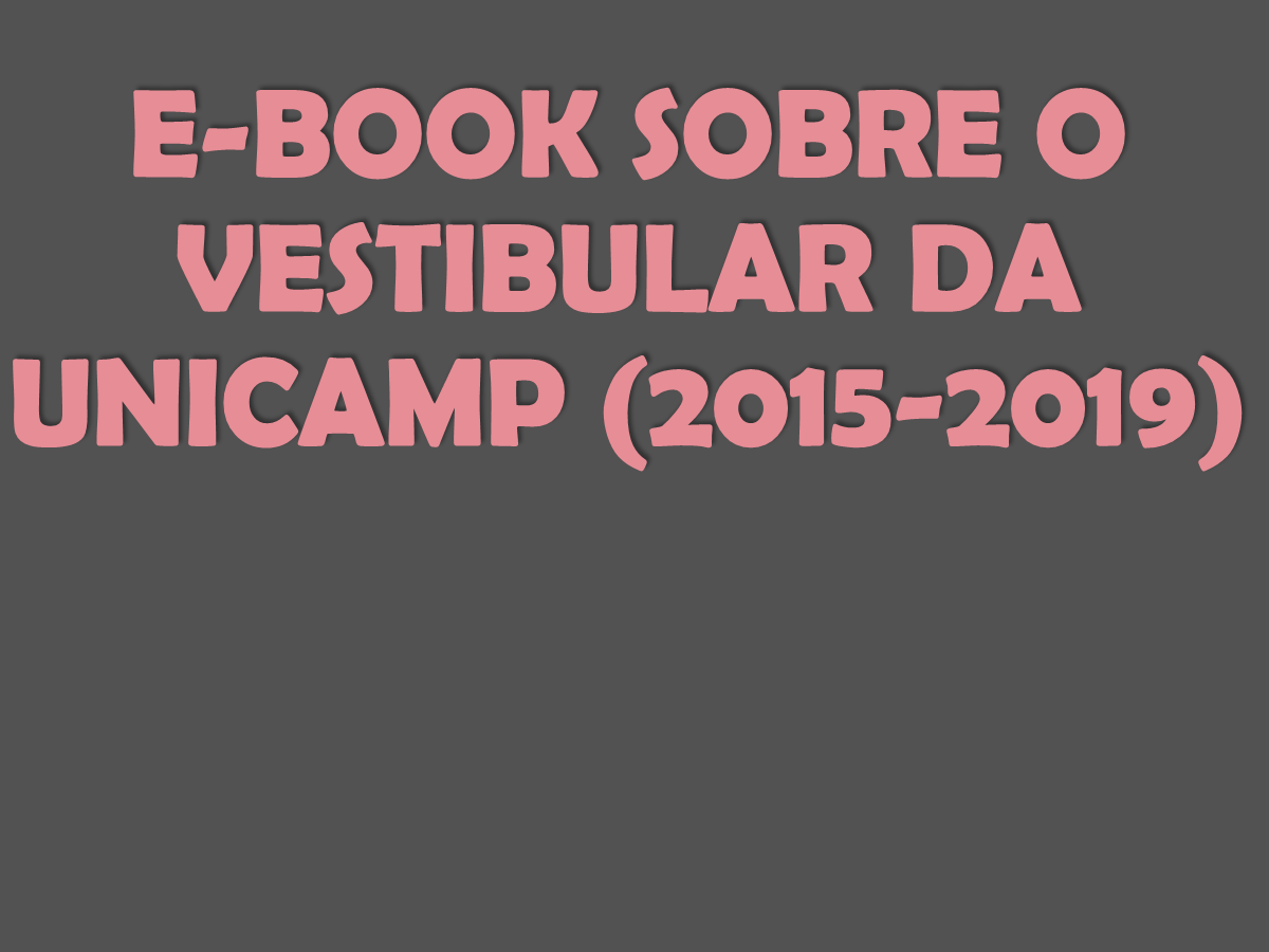 E-book Sobre o vestibular da Unicamp (2015-2019)